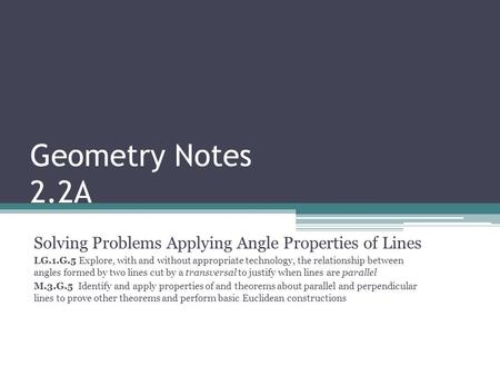 Geometry Notes 2.2A Solving Problems Applying Angle Properties of Lines LG.1.G.5 Explore, with and without appropriate technology, the relationship between.