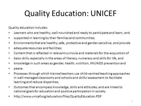 Quality Education: UNICEF Quality education includes: Learners who are healthy, well-nourished and ready to participate and learn, and supported in learning.