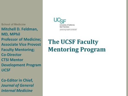 Mitchell D. Feldman, MD, MPhil Professor of Medicine; Associate Vice Provost Faculty Mentoring; Co-Director CTSI Mentor Development Program UCSF Co-Editor.