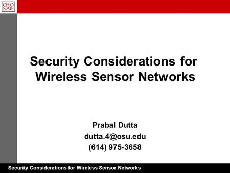 Security Considerations for Wireless Sensor Networks Prabal Dutta (614) 975-3658 Security Considerations for Wireless Sensor Networks.