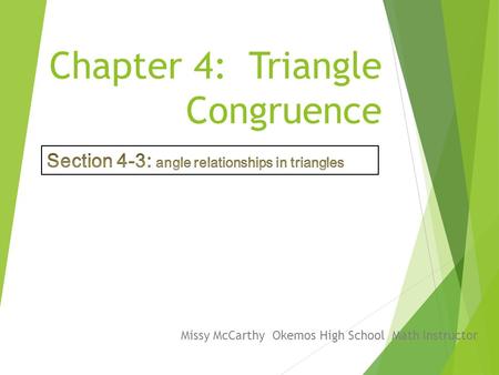 Chapter 4: Triangle Congruence Missy McCarthy Okemos High School Math Instructor.