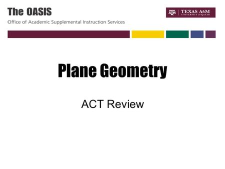 Plane Geometry ACT Review. It’s all a matter of degree Degrees in a circle - 360 Degrees in a line - 180 Degrees in a right angle – 90 Degrees in a triangle.