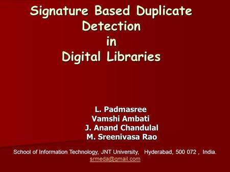 L. Padmasree Vamshi Ambati J. Anand Chandulal J. Anand Chandulal M. Sreenivasa Rao M. Sreenivasa Rao Signature Based Duplicate Detection in Digital Libraries.