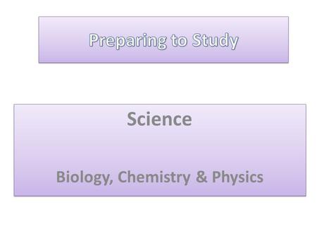 Science Biology, Chemistry & Physics Science Biology, Chemistry & Physics.