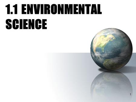 1 1.1 ENVIRONMENTAL SCIENCE. 2 1.Environmental Science is the study of ecosystems interacting with human systems. 2.It is a broad, interdisciplinary science.