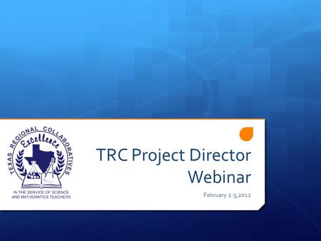 TRC Project Director Webinar February 2-3,2012. Greetings  Agenda for Today:  Eighteenth Annual Meeting  Grant Update (2011-2012)  RFA Update (2012-2013)