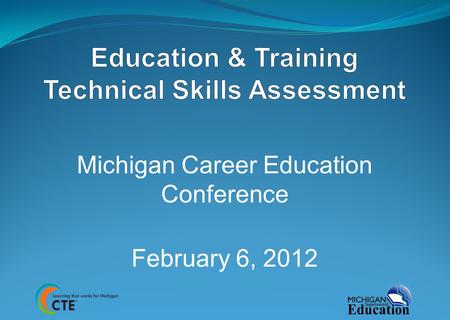 Michigan Career Education Conference February 6, 2012.
