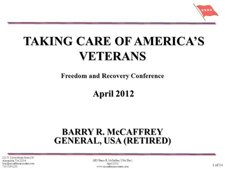 1 of 14 GEN Barry R. McCaffrey, USA (Ret.) April 2012  211 N. Union Street, Suite 100 Alexandria, VA 22314