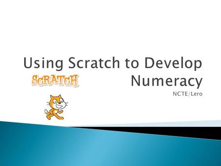  DAY 5 Using Scratch to Develop Numeracy © PDST Technology in Education/Lero 2013.