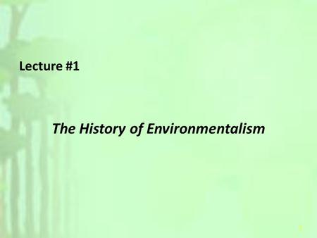 1 Lecture #1 The History of Environmentalism. 2 Environment- – Conditions or circumstances that surround an organism or groups of organisms – The complex.