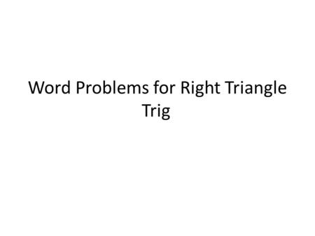 Word Problems for Right Triangle Trig. Angle of Elevation: The angle above the horizontal that an observer must look at to see an object that is higher.