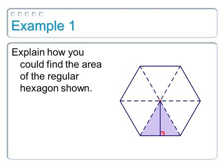 Example 1 Explain how you could find the area of the regular hexagon shown.