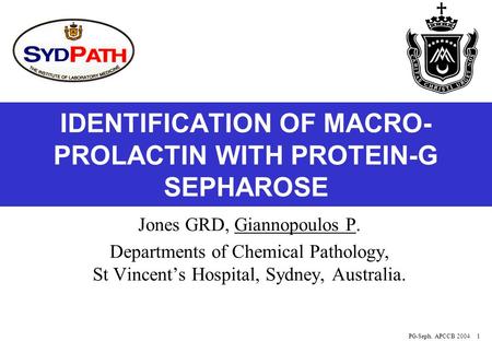 PG-Seph. APCCB 20041 IDENTIFICATION OF MACRO- PROLACTIN WITH PROTEIN-G SEPHAROSE Jones GRD, Giannopoulos P. Departments of Chemical Pathology, St Vincent’s.