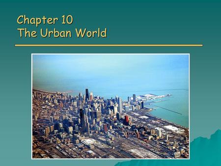 Chapter 10 The Urban World. Population and Urbanization o According to sociologists – three urban revolutions have transformed human society 8000-2000.