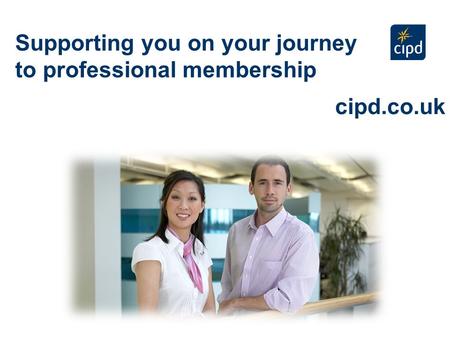 Supporting you on your journey to professional membership cipd.co.uk.