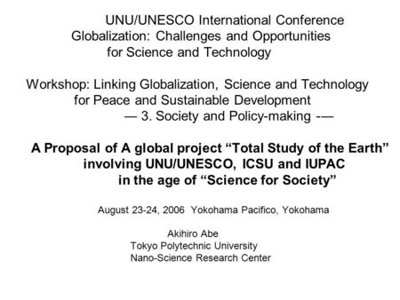 UNU/UNESCO International Conference Globalization: Challenges and Opportunities for Science and Technology Workshop: Linking Globalization, Science and.