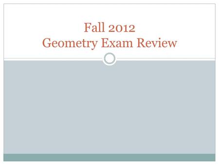 Fall 2012 Geometry Exam Review. Chapter 1-5 Review p.200-201 ProblemsAnswers 1One 2a.Yes, skew b.No 3If you enjoy winter weather, then you are a member.