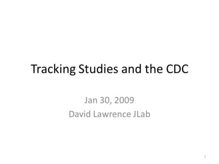 Tracking Studies and the CDC Jan 30, 2009 David Lawrence JLab 1.