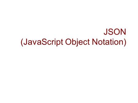 JSON (JavaScript Object Notation).  A lightweight data-interchange format  A subset of the object literal notation of JavaScript (or ECMA-262).  A.