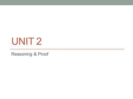 Unit 2 Reasoning & Proof.