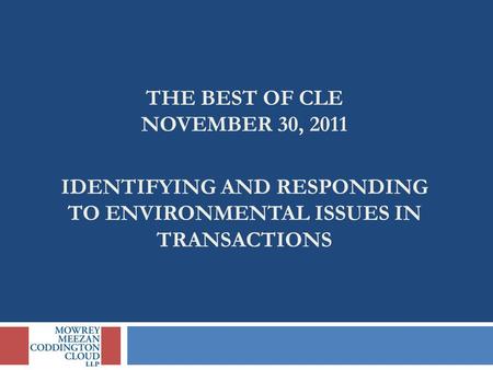 THE BEST OF CLE NOVEMBER 30, 2011 IDENTIFYING AND RESPONDING TO ENVIRONMENTAL ISSUES IN TRANSACTIONS.