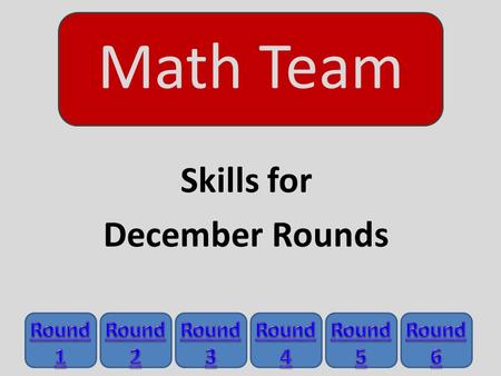 Math Team Skills for December Rounds. Round 1 – Trig: Right Angle Problems Law of Sines and Cosines For right triangles: Pythagorean Theorem.