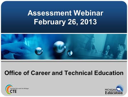 Assessment Webinar February 26, 2013 Office of Career and Technical Education.