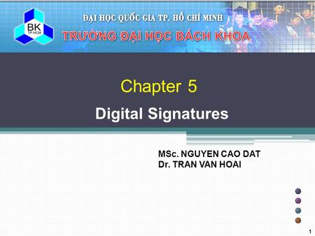 Chapter 5 Digital Signatures MSc. NGUYEN CAO DAT Dr. TRAN VAN HOAI 1.