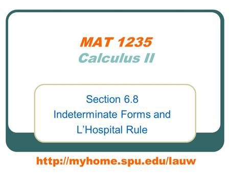 MAT 1235 Calculus II Section 6.8 Indeterminate Forms and L’Hospital Rule