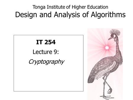 Tonga Institute of Higher Education Design and Analysis of Algorithms IT 254 Lecture 9: Cryptography.