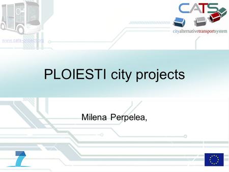 Www.cats-project.org PLOIESTI city projects Milena Perpelea,