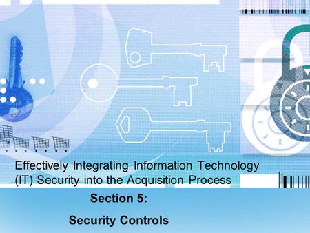 Effectively Integrating Information Technology (IT) Security into the Acquisition Process Section 5: Security Controls.