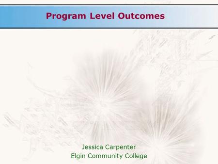 Program Level Outcomes Jessica Carpenter Elgin Community College.