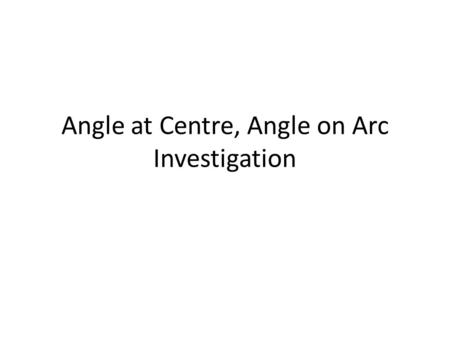 Angle at Centre, Angle on Arc Investigation. Mark a point on the circle below then join it to both ends of the chord.