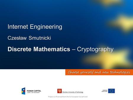 Internet Engineering Czesław Smutnicki Discrete Mathematics – Cryptography.
