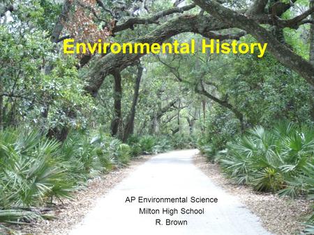 Environmental History AP Environmental Science Milton High School R. Brown.