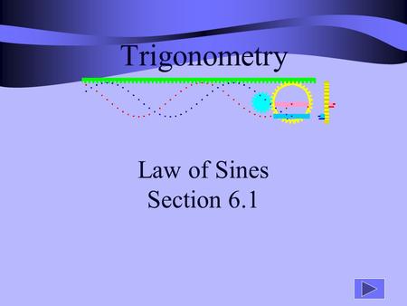 Trigonometry Law of Sines Section 6.1 Review Solve for all missing angles and sides: a 3 5 B A.