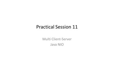 Practical Session 11 Multi Client-Server Java NIO.