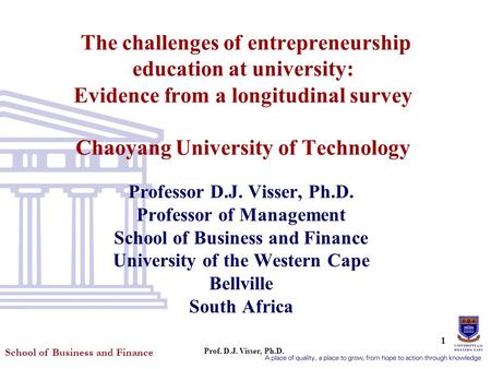 School of Business and Finance Prof. D.J. Visser, Ph.D. 1 The challenges of entrepreneurship education at university: Evidence from a longitudinal survey.