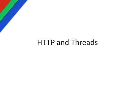HTTP and Threads. Download some code I’ve created an Android Project which gives examples of everything covered in this lecture. Download code here.here.