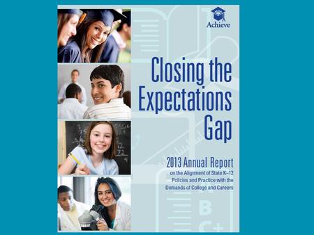 Background 2Achieve | 2013 Closing the Expectations Gap  This is the eighth year that Achieve has surveyed all 50 states and reported on state progress.