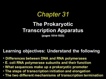 Chapter 31 The Prokaryotic Transcription Apparatus (pages 1014-1023) Learning objectives: Understand the following Differences between DNA and RNA polymerases.