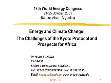 ENDA-TM1 18th World Energy Congress 21-25 October, 2001 Buenos Aires - Argentina Energy and Climate Change: The Challenges of the Kyoto Protocol and Prospects.