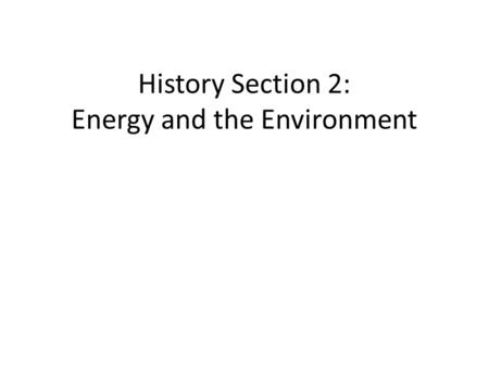 History Section 2: Energy and the Environment. Roots of the Modern US environmental Movement Silent Spring Rachel Carson – 1962 – Exposed harmful effects.