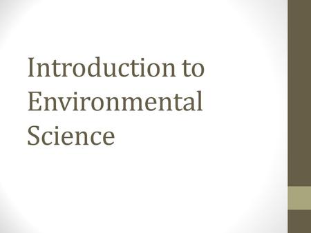 Introduction to Environmental Science. What is Environmental Science? When you see the term environment what do you think of? Our environment is what.