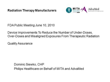 Radiation Therapy Manufacturers FDA Public Meeting June 10, 2010 Device Improvements To Reduce the Number of Under-Doses, Over-Doses and Misaligned Exposures.