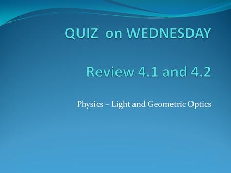 Physics – Light and Geometric Optics. Incandescence: Light given off when an object is very hot. Luminescence: Light given off when an object is not heated.