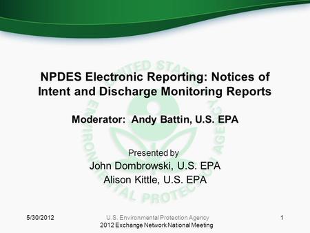 NPDES Electronic Reporting: Notices of Intent and Discharge Monitoring Reports Moderator: Andy Battin, U.S. EPA Presented by: John Dombrowski, U.S. EPA.