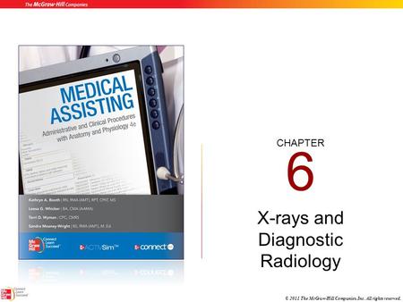 CHAPTER © 2011 The McGraw-Hill Companies, Inc. All rights reserved. 6 X-rays and Diagnostic Radiology.