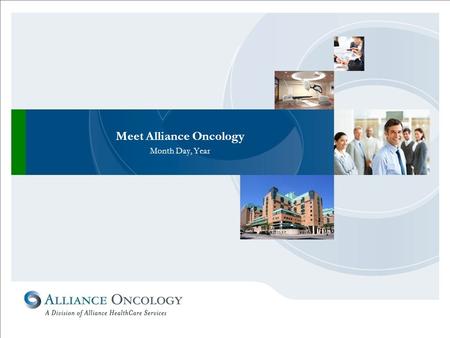 Meet Alliance Oncology Month Day, Year. Agenda Alliance Oncology Overview ASCEND – The Alliance Oncology Growth and Market Development System for hospital.